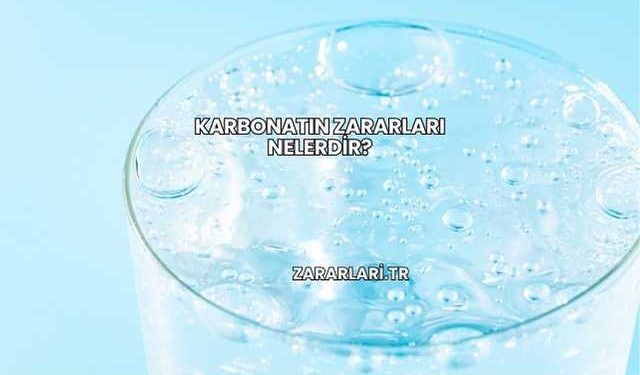 Karbonatın Zararları Nelerdir?