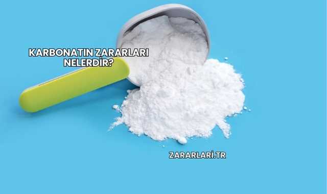 Karbonatın Zararları Nelerdir?