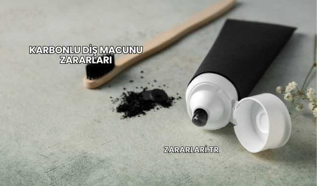 Karbonlu Diş Macunu Zararları