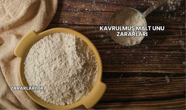 Kavrulmuş Malt Unu Zararları