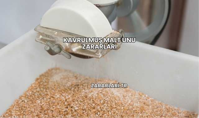 Kavrulmuş Malt Unu Zararları