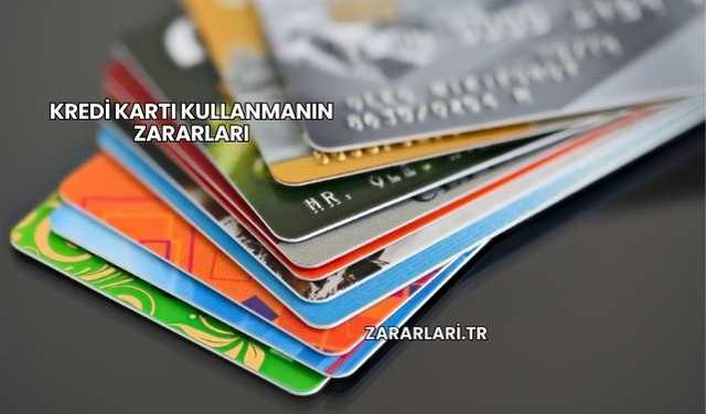 Kredi Kartı Kullanmanın Zararları