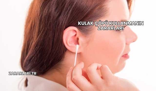 Kulak Çöpü Kullanmanın Zararları