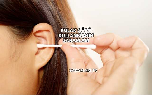 Kulak Çöpü Kullanmanın Zararları