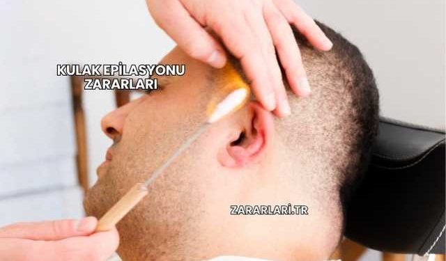 Kulak Epilasyonu Zararları