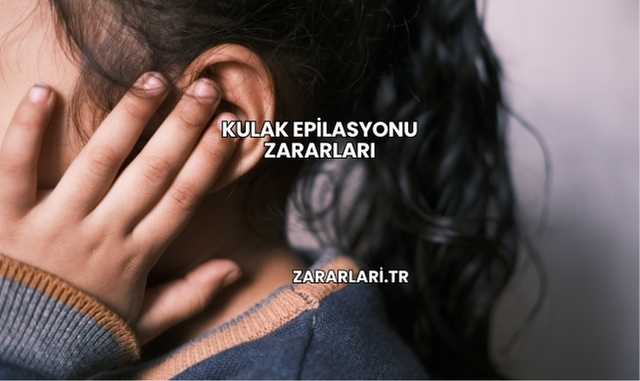 Kulak Epilasyonu Zararları