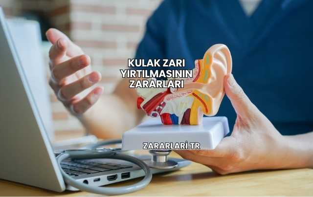 Kulak Zarı Yırtılmasının Zararları