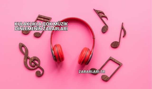 Kulaklıkla Çok Müzik Dinlemenin Zararları