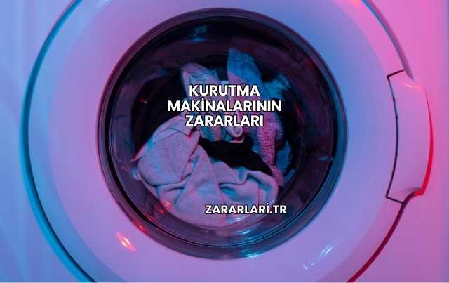 Kurutma Makinalarının Zararları
