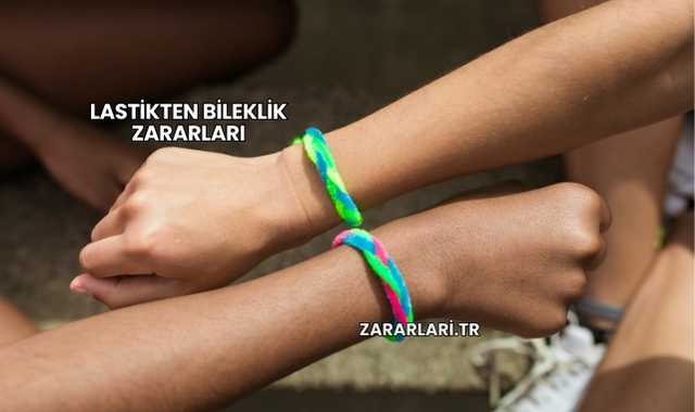 Lastikten Bileklik Zararları