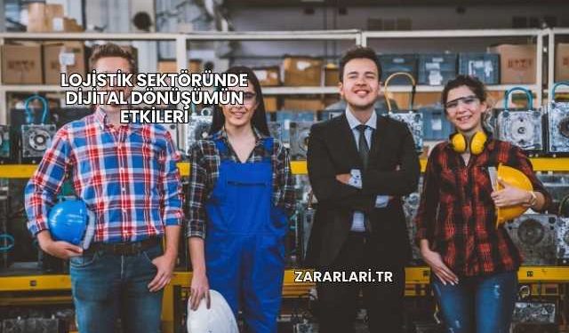 Lojistik Sektöründe Dijital Dönüşümün Etkileri