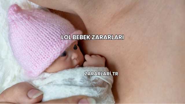 Lol Bebek Zararları