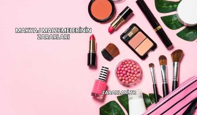 Makyaj Malzemelerinin Zararları
