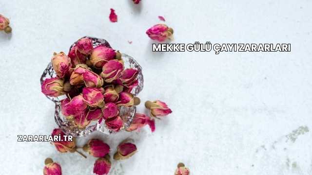 Mekke Gülü Çayı Zararları