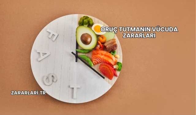 Oruç Tutmanın Vücuda Zararları