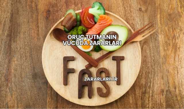Oruç Tutmanın Vücuda Zararları