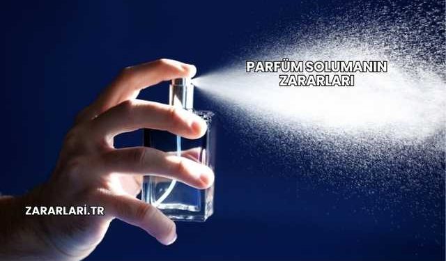 Parfüm Solumanın Zararları