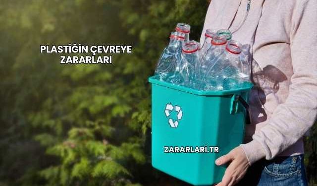 Plastiğin Çevreye Zararları