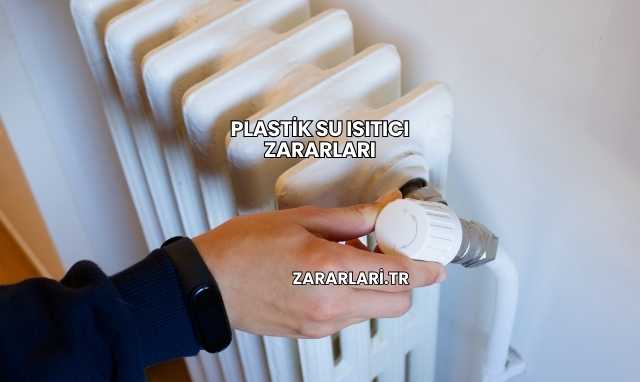 Plastik Su Isıtıcı Zararları