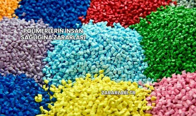 Polimerlerin İnsan Sağlığına Zararları