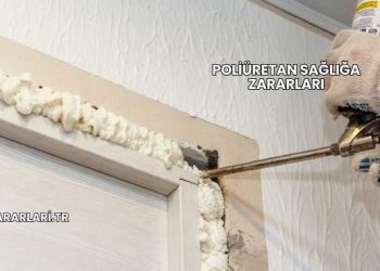 Poliüretan Sağlığa Zararları