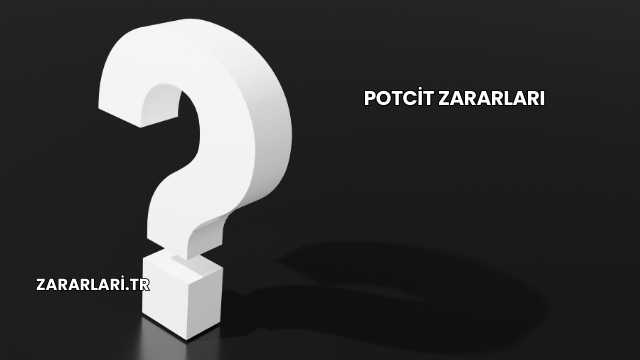 Potcit Zararları