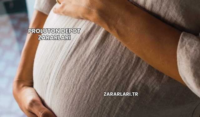 Proluton Depot Zararları