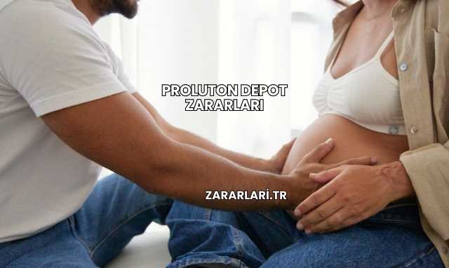 Proluton Depot Zararları