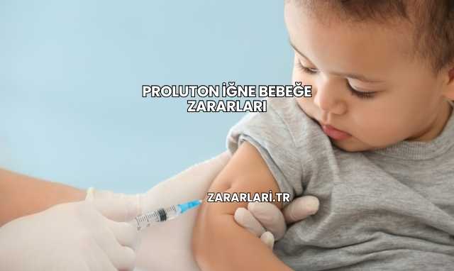 Proluton İğne Bebeğe Zararları