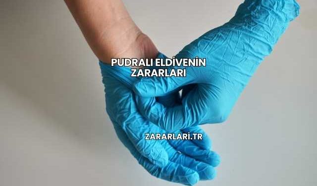 Pudralı Eldivenin Zararları