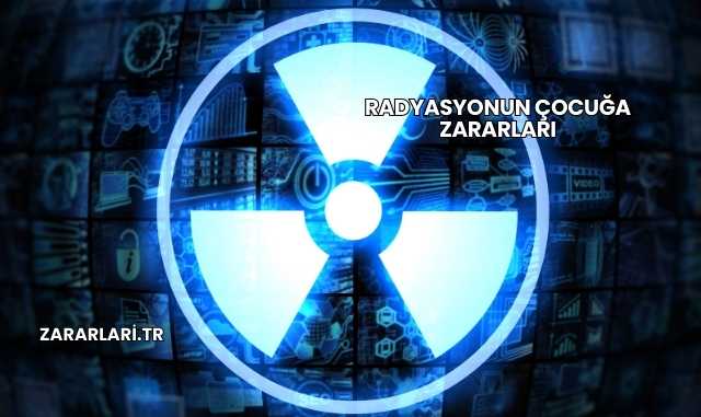 Radyasyonun Çocuğa Zararları