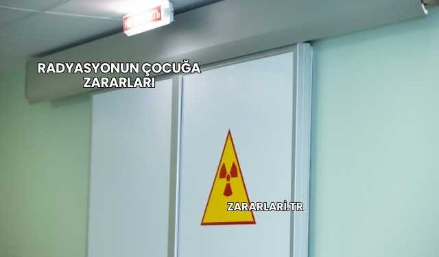 Radyasyonun Çocuğa Zararları