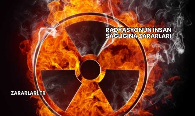Radyasyonun İnsan Sağlığına Zararları