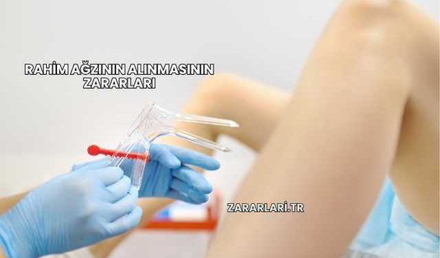 Rahim Ağzının Alınmasının Zararları