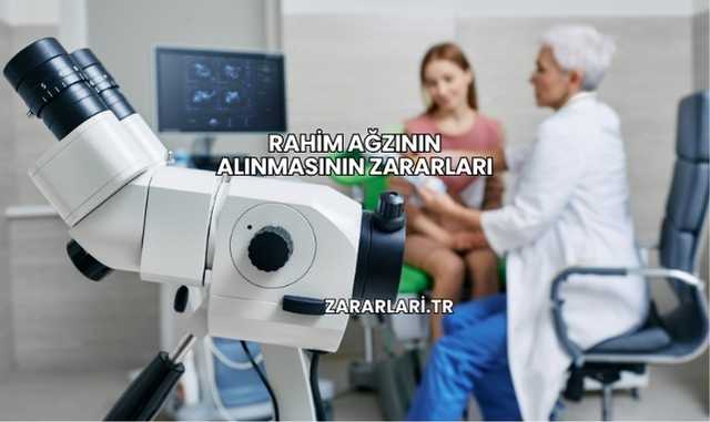Rahim Ağzının Alınmasının Zararları