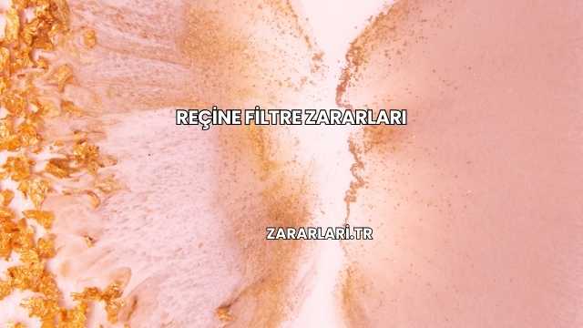 Reçine Filtre Zararları