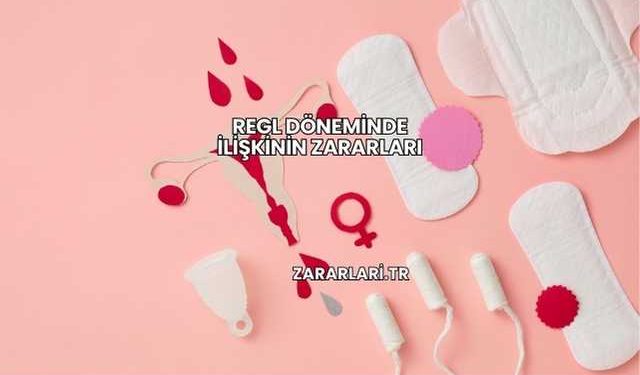 Regl Döneminde İlişkinin Zararları