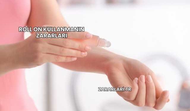 Roll On Kullanmanın ZararlarıRoll On Kullanmanın Zararları
