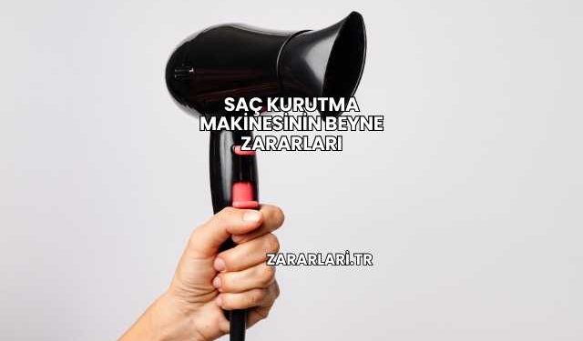 Saç Kurutma Makinesinin Beyne Zararları