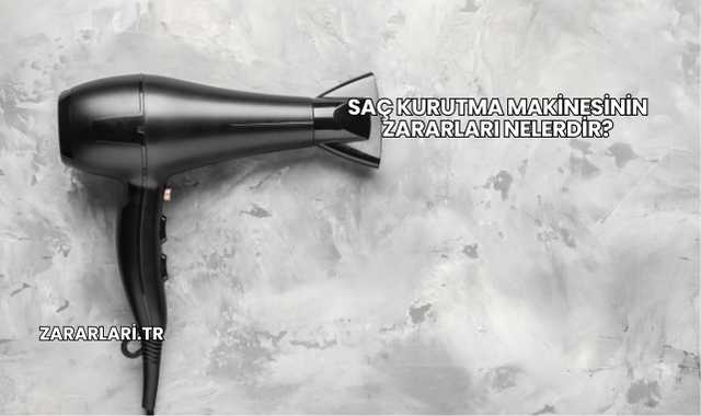 Saç Kurutma Makinesinin Zararları Nelerdir?