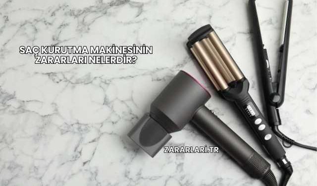 Saç Kurutma Makinesinin Zararları Nelerdir?