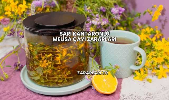 Sarı Kantaronlu Melisa Çayı Zararları