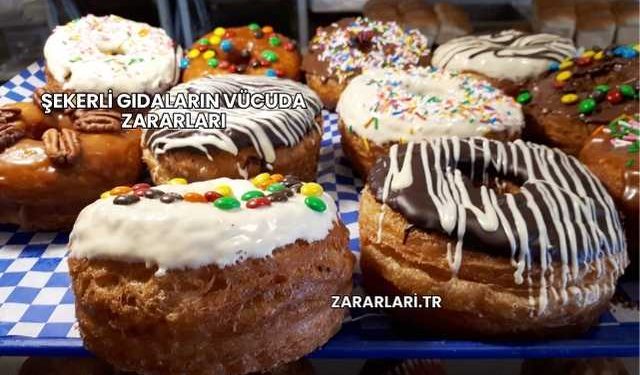 Şekerli Gıdaların Vücuda Zararları