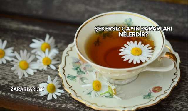 Şekersiz Çayın Zararları Nelerdir?