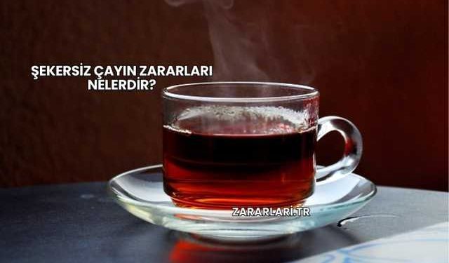 Şekersiz Çayın Zararları Nelerdir?