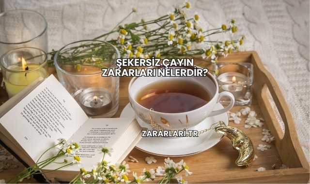Şekersiz Çayın Zararları Nelerdir?