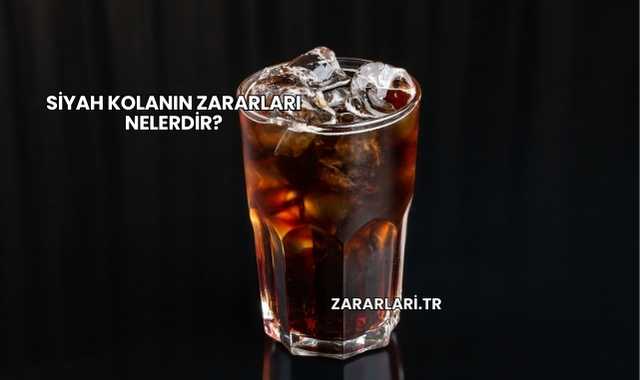 Siyah Kolanın Zararları Nelerdir?