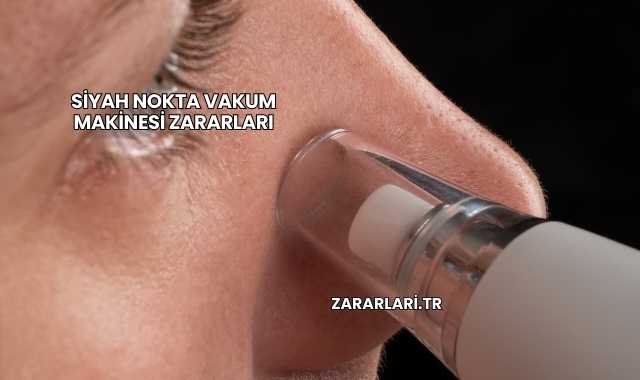 Siyah Nokta Vakum Makinesi Zararları