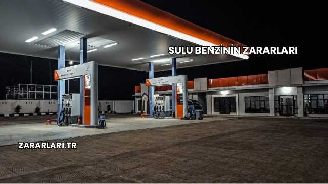Sulu Benzinin Zararları
