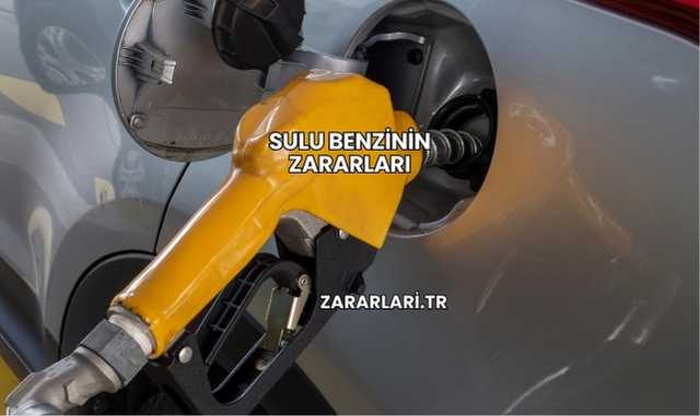 Sulu Benzinin Zararları